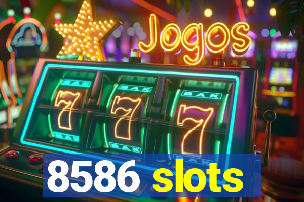 8586 slots